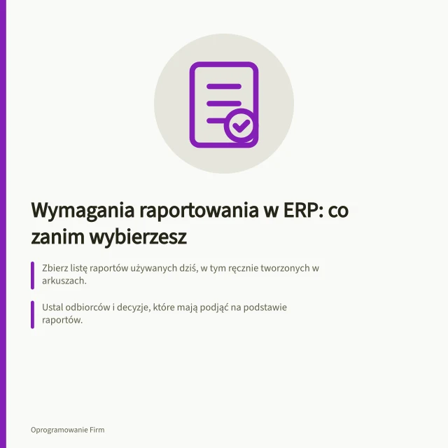 Wymagania raportowania w ERP: co zanim wybierzesz: Zbierz listę raportów używanych dziś, w tym ręcznie tworzonych w arkuszach.; Ustal odbiorców i decyzje, które mają podjąć na podstawie raportów.; Sprawdź, czy system obsługuje integracje z CRM, SCM i narzędziami BI przez API. Raportowanie w ERP: jakie wymagania przygotować przed wyborem